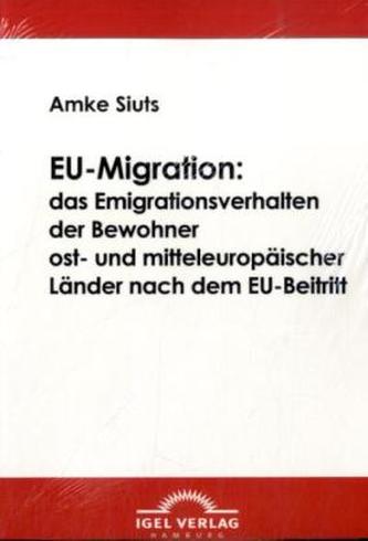 EU-Migration: das Emigrationsverhalten der Bewohner ost- und mitteleuropäischer Länder nach dem EU-Beitritt