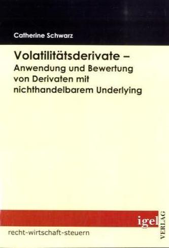 Volatilitätsderivate - Anwendung und Bewertung von Derivaten mit nichthandelbarem Underlying