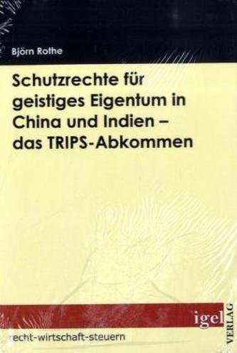 Schutzrechte für geistiges Eigentum in China und Indien - das TRIPS-Abkommen