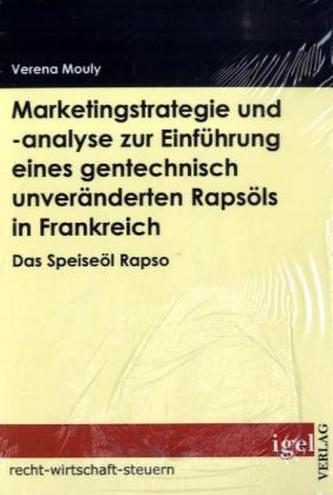 Marketingstrategie und -analyse zur Einführung eines gentechnisch unveränderten Rapsöls in Frankreich