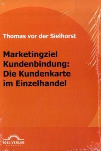 Marketingziel Kundenbindung: Die Kundenkarte im Einzelhandel