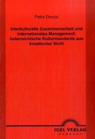Interkulturelle Zusammenarbeit und internationales Management: österreichische Kulturstandards aus kroatischer Sicht