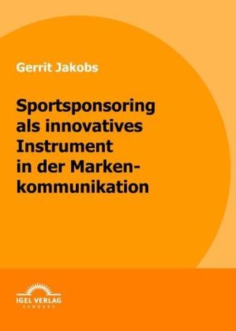 Sportsponsoring als innovatives Instrument in der Markenkommunikation
