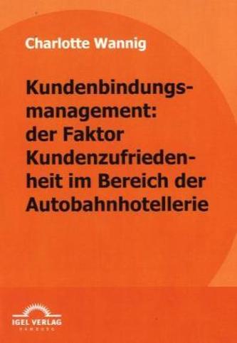 Kundenbindungsmanagement: der Faktor Kundenzufriedenheit im Bereich der Autobahnhotellerie