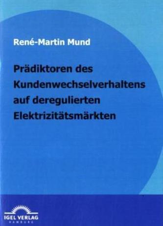 Prädiktoren des Kundenwechselverhaltens auf deregulierten Elektrizitätsmärkten