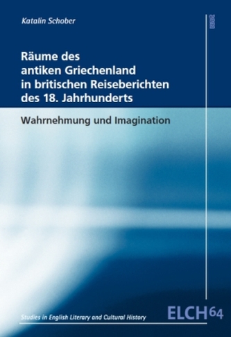 Räume des antiken Griechenland in britischen Reiseberichten des 18. Jahrhunderts