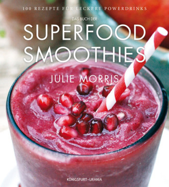 Das Buch der Superfood Smoothies Das Buch der Superfood Smoothies