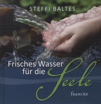 Frisches Wasser für die Seele