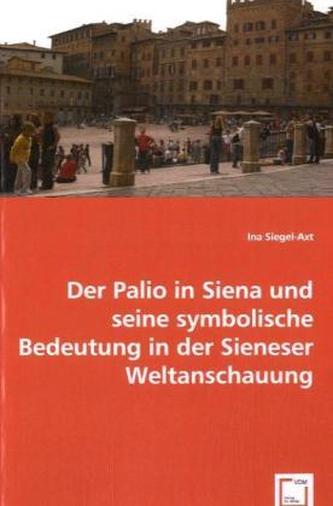 Der Palio in Siena und seine symbolische Bedeutung in der Sieneser Weltanschauung