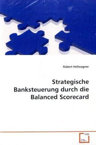Strategische Banksteuerung durch die Balanced Scorecard