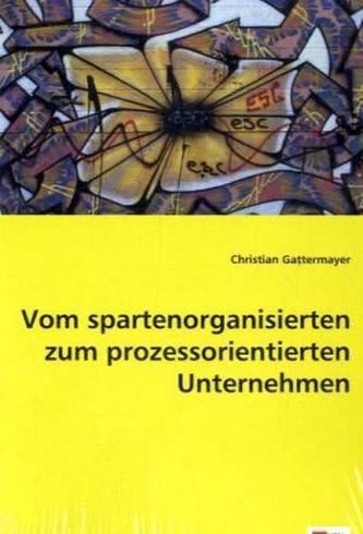 Vom spartenorganisierten zum prozessorientierten Unternehmen