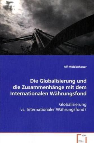 Die Globalisierung und die Zusammenhänge mit dem Internationalen Währungsfond