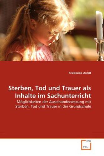 Sterben, Tod und Trauer als Inhalte im Sachunterricht
