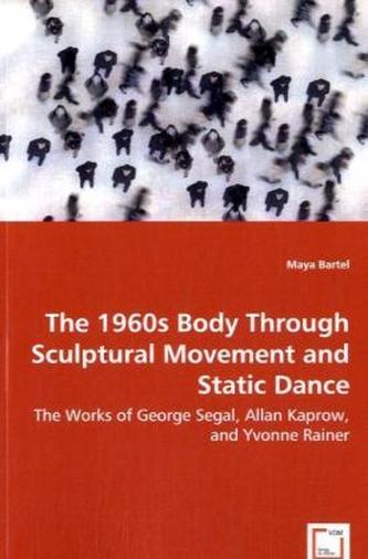 The 1960s Body Through Sculptural Movement and Static Dance