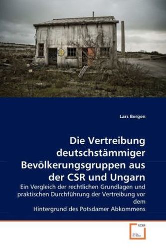 Die Vertreibung deutschstämmiger Bevölkerungsgruppen aus der CSR und Ungarn