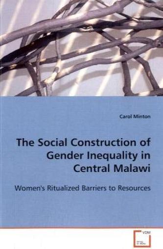 The Social Construction of Gender Inequality in  Central Malawi The Social Construction of Gender Inequality in  Central Malawi