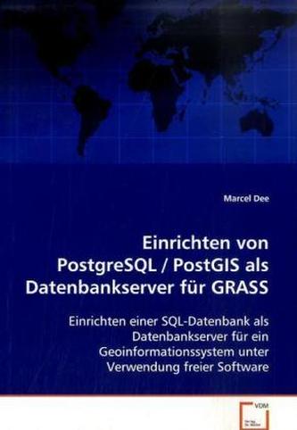 Einrichten von PostgreSQL / PostGIS alsDatenbankserver für GRASS