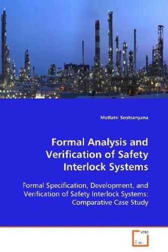 Formal Analysis and Verification of Safety Interlock Systems
