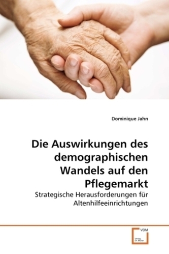 Die Auswirkungen des demographischen Wandels auf den Pflegemarkt