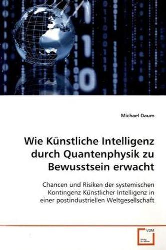 Wie Künstliche Intelligenz durch Quantenphysik zu Bewusstsein erwacht