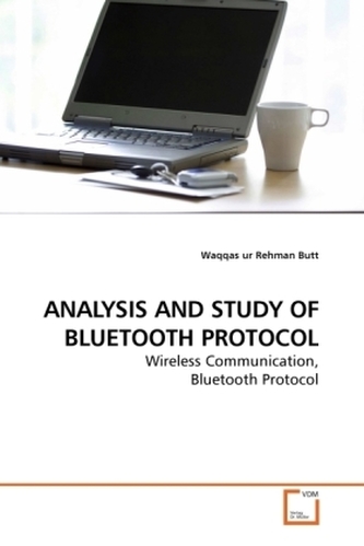 ANALYSIS AND STUDY OF BLUETOOTH PROTOCOL ANALYSIS AND STUDY OF BLUETOOTH PROTOCOL