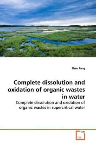 Complete dissolution and oxidation of organic wastes  in water