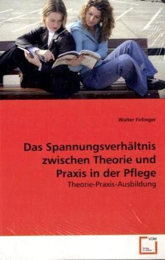 Das Spannungsverhältnis zwischen Theorie und Praxis in der Pflege