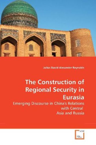 The Construction of Regional Security in Eurasia