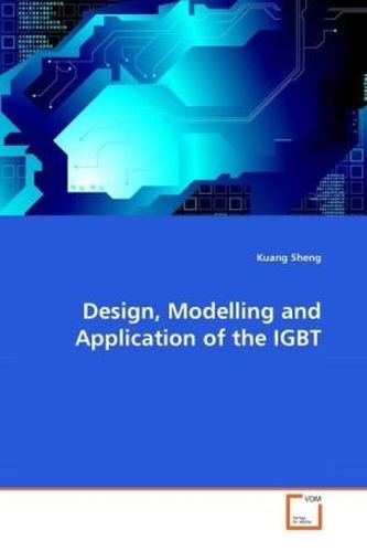 Design, Modelling and Application of the IGBT
