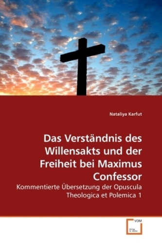 Das Verständnis des Willensakts und der Freiheit bei Maximus Confessor