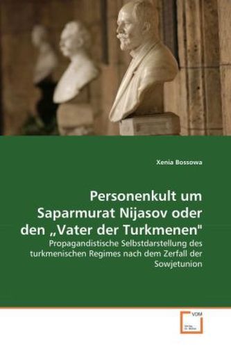 Personenkult um Saparmurat Nijasov oder den Vater der Turkmenen' Personenkult um Saparmurat Nijasov oder den Vater der Turkmenen'