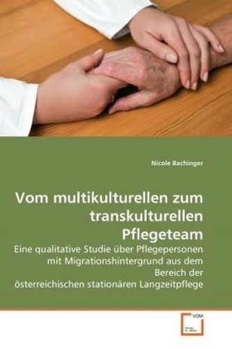 Vom multikulturellen zum transkulturellen Pflegeteam