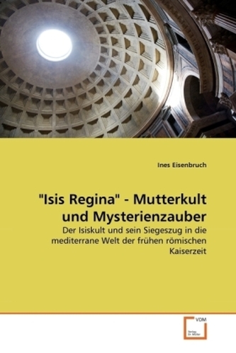 'Isis Regina' - Mutterkult und Mysterienzauber