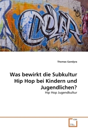 Was bewirkt die Subkultur Hip Hop bei Kindern und Jugendlichen?