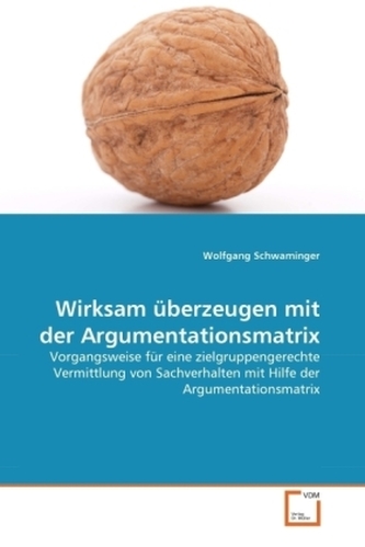 Wirksam überzeugen mit der Argumentationsmatrix