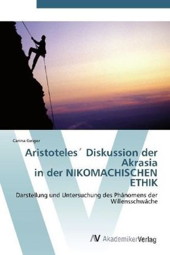 Aristoteles Diskussion der Akrasia in der NIKOMACHISCHEN ETHIK