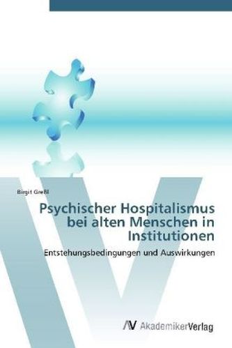 Psychischer Hospitalismus bei alten Menschen in Institutionen