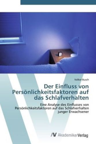 Der Einfluss von Persönlichkeitsfaktoren auf das Schlafverhalten Der Einfluss von Persönlichkeitsfaktoren auf das Schlafverhalten