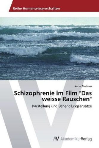 Schizophrenie im Film 'Das weisse Rauschen'