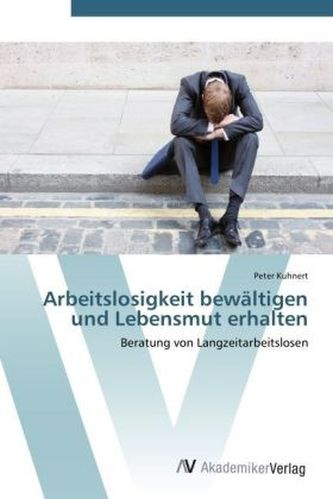 Arbeitslosigkeit bewältigen und Lebensmut erhalten