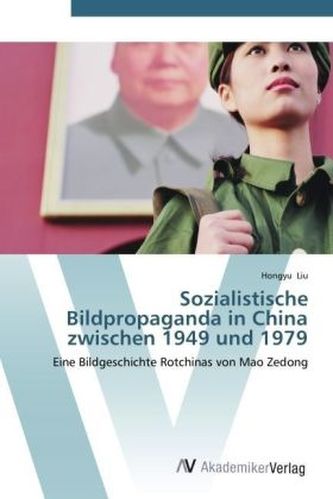 Sozialistische Bildpropaganda in China zwischen 1949 und 1979