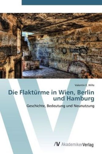 Die Flaktürme in Wien, Berlin und Hamburg