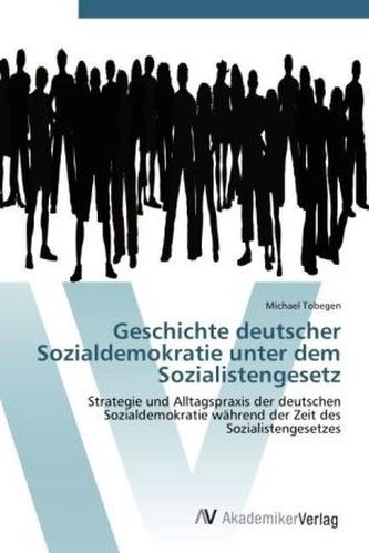 Geschichte deutscher Sozialdemokratie unter dem Sozialistengesetz