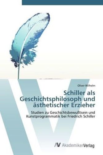 Schiller als Geschichts philosoph und ästhetischer Erzieher