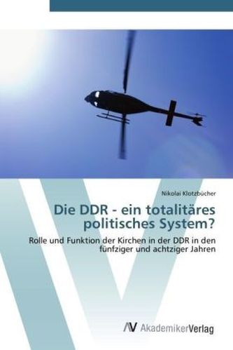 Die DDR - ein totalitäres politisches System?