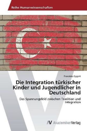 Die Integration türkischer Kinder und Jugendlicher in Deutschland