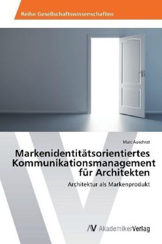 Markenidentitätsorientiertes Kommunikationsmanagement für Architekten