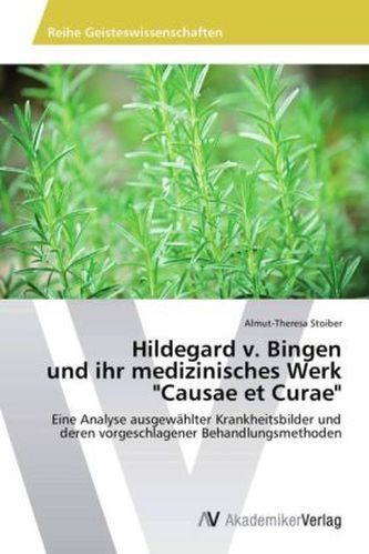 Hildegard v. Bingen und ihr medizinisches Werk 'Causae et Curae'
