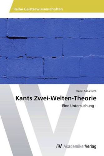 Kants Zwei-Welten-Theorie Kants Zwei-Welten-Theorie