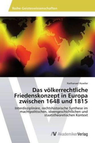 Das völkerrechtliche Friedenskonzept in Europa zwischen 1648 und 1815